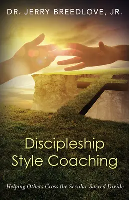 Coaching în stilul discipolatului: Ajutându-i pe alții să treacă peste prăpastia dintre secular și sacru - Discipleship Style Coaching: Helping Others Cross the Secular-Sacred Divide