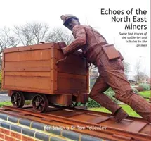 Echoes of the North East Miners - Ultimele urme ale exploatărilor miniere și omagii aduse minerilor - Echoes of the North East Miners - Some last traces of the collieries and tributes to the pitmen