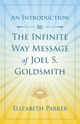 O introducere la mesajul Calea Infinită al lui Joel S. Goldsmith - An Introduction to The Infinite Way Message of Joel S. Goldsmith