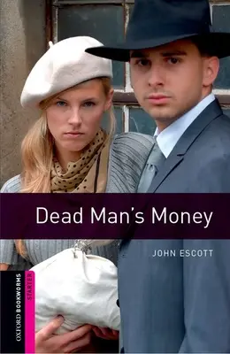 Oxford Bookworms Library: Dead Man's Money: Starter: Vocabular de 250 de cuvinte - Oxford Bookworms Library: Dead Man's Money: Starter: 250-Word Vocabulary
