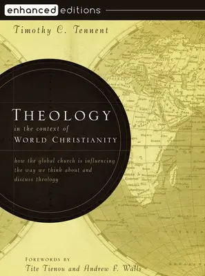 Teologia în contextul creștinismului mondial: Cum influențează biserica globală modul în care gândim și discutăm despre teologie [How the Global Church Is Influencing the Way We Think about and Discuss Theology - Theology in the Context of World Christianity: How the Global Church Is Influencing the Way We Think about and Discuss Theology