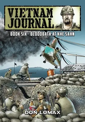 Vietnam Journal - Cartea a șasea: Baie de sânge la Khe Sanh - Vietnam Journal - Book Six: Bloodbath at Khe Sanh
