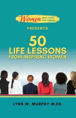 Women Who Push the Limits prezintă 50 de lecții de viață de la femei care inspiră - Women Who Push the Limits Presents 50 Life Lessons from Inspiring Women