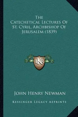 The Catechetical Lectures of St. Cyril, Archbishop of Jerusalem (1839)