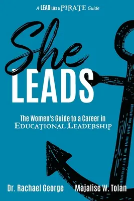 Ea conduce: Ghidul femeii pentru o carieră în conducerea educației - She Leads: The Women's Guide to a Career in Educational Leadership