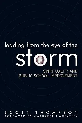 Conducerea din ochiul furtunii: Spiritualitate și îmbunătățirea școlilor publice - Leading from the Eye of the Storm: Spirituality and Public School Improvement