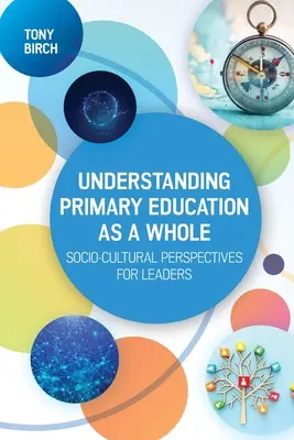 Înțelegerea învățământului primar ca un întreg: Perspective socio-culturale pentru lideri - Understanding Primary Education as a Whole: Socio-Cultural Perspectives for Leaders