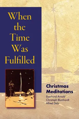 Când timpul a fost împlinit: Meditații de Crăciun - When the Time Was Fulfilled: Christmas Meditations