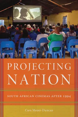 Projecting Nation: Cinematografele sud-africane după 1994 - Projecting Nation: South African Cinemas After 1994