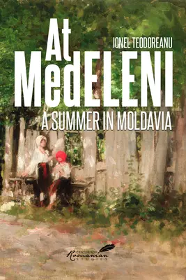 La Medeleni: O vară în Moldova - At Medeleni: A Summer in Moldavia