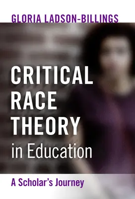 Teoria rasială critică în educație: Călătoria unui cercetător - Critical Race Theory in Education: A Scholar's Journey