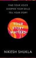 Povestea ta contează - Găsește-ți vocea, ascute-ți abilitățile, spune-ți povestea - Your Story Matters - Find Your Voice, Sharpen Your Skills, Tell Your Story