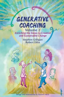 Generative Coaching Volume 2: Îmbogățirea pașilor către o schimbare creativă și durabilă - Generative Coaching Volume 2: Enriching the Steps to Creative and Sustainable Change