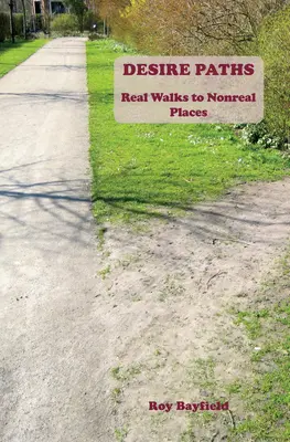 Căile dorinței: Plimbări reale către locuri ireale - Desire Paths: ​Real Walks to Nonreal Places