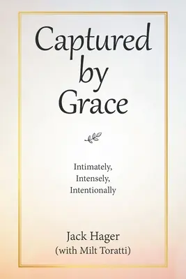 Capturat de grație: Intim, intens, intenționat - Captured by Grace: Intimately, Intensely, Intentionally