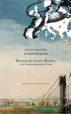 Bruxelles, monstrul blând: Or the Disenfranchisement of Europe - Brussels, the Gentle Monster: Or the Disenfranchisement of Europe