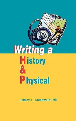 Scrierea unui istoric și a unui examen fizic - Writing a History and Physical