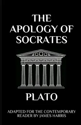 Apologia lui Socrate: Adaptat pentru cititorul contemporan - The Apology of Socrates: Adapted for the Contemporary Reader