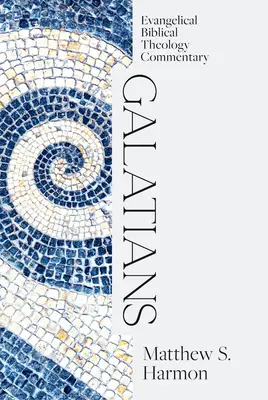 Galateni: Comentariu de teologie biblică evanghelică - Galatians: Evangelical Biblical Theology Commentary