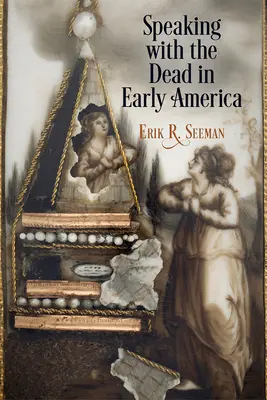 Vorbirea cu morții în America timpurie - Speaking with the Dead in Early America