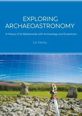 Explorarea arheoastronomiei: O istorie a relației sale cu arheologia și esoterismul - Exploring Archaeoastronomy: A History of Its Relationship with Archaeology and Esotericism