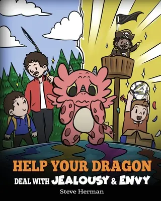 Ajută-ți dragonul să se descurce cu gelozia și invidia: O poveste despre gestionarea invidiei și geloziei - Help Your Dragon Deal with Jealousy and Envy: A Story About Handling Envy and Jealousy