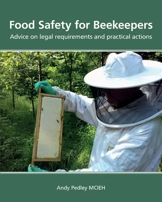 Siguranța alimentară pentru apicultori - Sfaturi privind cerințele legale și acțiunile practice - Food Safety for Beekeepers - Advice on legal requirements and practical actions