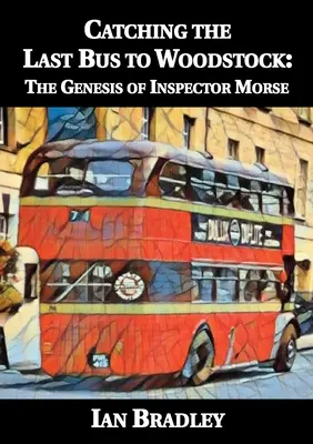 Prinderea ultimului autobuz spre Woodstock: Geneza inspectorului Morse - Catching the Last Bus to Woodstock: The Genesis of Inspector Morse