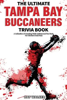 Cartea Ultimate Tampa Bay Buccaneers Trivia: O colecție de teste Trivia uimitoare și fapte amuzante pentru fanii Bucs Die-Hard! - The Ultimate Tampa Bay Buccaneers Trivia Book: A Collection of Amazing Trivia Quizzes and Fun Facts for Die-Hard Bucs Fans!