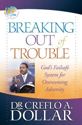 Ieșirea din necazuri: Sistemul de siguranță al lui Dumnezeu pentru depășirea adversității - Breaking Out of Trouble: God's Failsafe System for Overcoming Adversity