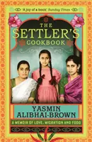 Cartea de bucate a colonistului - O amintire despre dragoste, migrație și mâncare (Alibhai-Brown Yasmin (Y)) - Settler's Cookbook - A Memoir Of Love, Migration And Food (Alibhai-Brown Yasmin (Y))