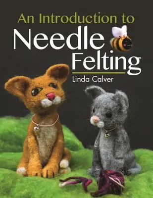 An Introduction to Needle Felting (O introducere în pâslă cu ac) - An Introduction to Needle Felting