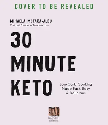 30-Minute Keto: Gătitul cu conținut scăzut de carbohidrați făcut rapid, ușor și delicios - 30-Minute Keto: Low-Carb Cooking Made Fast, Easy & Delicious