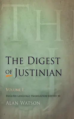 The Digest of Justinian, volumul 1 - The Digest of Justinian, Volume 1
