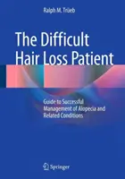 Pacientul dificil cu căderea părului: Ghid pentru gestionarea cu succes a alopeciei și a afecțiunilor conexe - The Difficult Hair Loss Patient: Guide to Successful Management of Alopecia and Related Conditions
