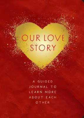Povestea noastră de dragoste - Ediția a doua: Un jurnal ghidat pentru a afla mai multe despre fiecarevolumul 39 - Our Love Story - Second Edition: A Guided Journal to Learn More about Each Othervolume 39