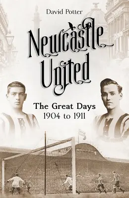 Newcastle United: Marile zile 1904 - 1911 - Newcastle United: The Great Days 1904 to 1911