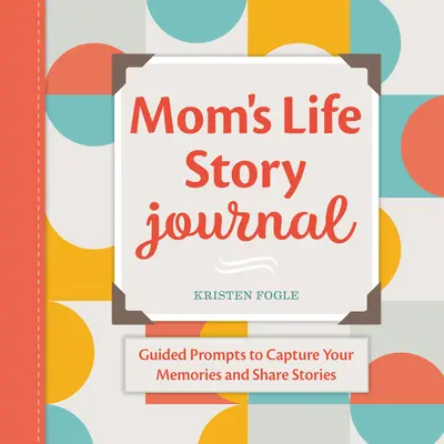 Jurnalul poveștii de viață a mamei: Sugestii ghidate pentru a vă surprinde amintirile și a împărtăși povești - Mom's Life Story Journal: Guided Prompts to Capture Your Memories and Share Stories