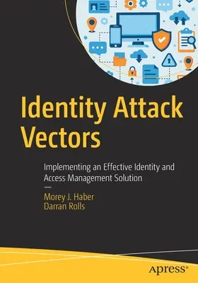 Vectorii de atac ai identității: Implementarea unei soluții eficiente de gestionare a identității și accesului - Identity Attack Vectors: Implementing an Effective Identity and Access Management Solution