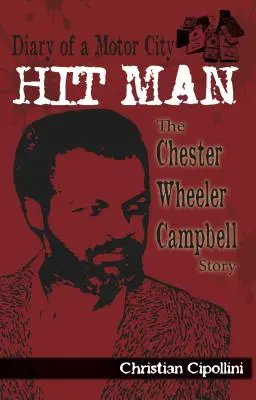Jurnalul unui asasin plătit din Motor City: Povestea lui Chester Wheeler Campbell - Diary of a Motor City Hit Man: The Chester Wheeler Campbell Story