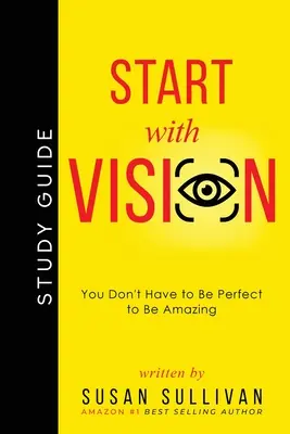 START with VISION: Nu trebuie să fii perfect pentru a fi uimitor - START with VISION: You Don't Have to Be Perfect to Be Amazing