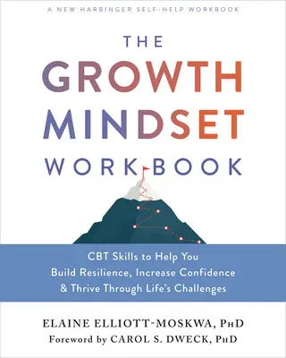 Cartea de lucru privind mentalitatea de creștere: CBT Skills to Help You Build Resilience, Increase Confidence, and Thrive Through Life's Challenges - The Growth Mindset Workbook: CBT Skills to Help You Build Resilience, Increase Confidence, and Thrive Through Life's Challenges