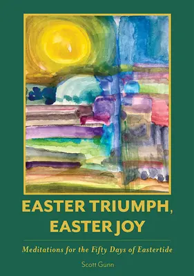 Triumf pascal, bucurie pascală: Meditații pentru cele cincizeci de zile ale perioadei pascale - Easter Triumph, Easter Joy: Meditations for the Fifty Days of Eastertide