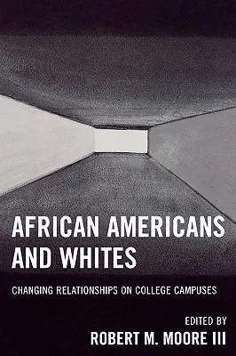 Africanii americani și albii: Changing Relationships on College Campuses (Schimbarea relațiilor în campusurile universitare) - African Americans and Whites: Changing Relationships on College Campuses