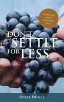 Nu te mulțumi cu puțin: Să primești din belșug tot ce are Dumnezeu mai bun - Don't Settle For Less: Receiving God's Abundant Best