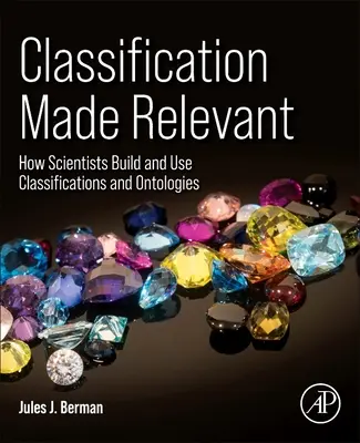 Clasificarea devenită relevantă: Cum construiesc și utilizează oamenii de știință clasificările și ontologiile - Classification Made Relevant: How Scientists Build and Use Classifications and Ontologies