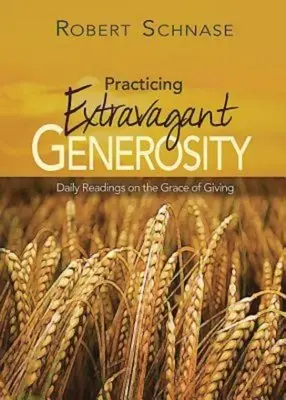 Practicarea generozității extravagante: Lecturi zilnice despre harul de a dărui - Practicing Extravagant Generosity: Daily Readings on the Grace of Giving