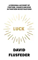 Noroc - O relatare personală a norocului, șansei și riscului în treisprezece investigații - Luck - A Personal Account of Fortune, Chance and Risk in Thirteen Investigations