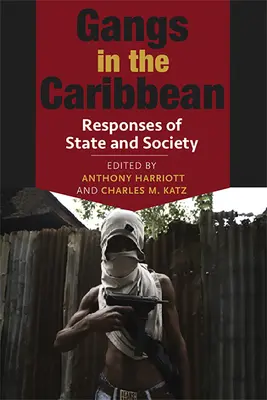 Gangs in the Caribbean: Răspunsuri ale statului și societății - Gangs in the Caribbean: Responses of State and Society