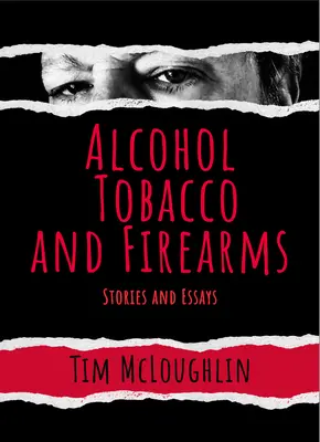 Alcool, tutun și arme de foc: Povestiri și eseuri - Alcohol, Tobacco, and Firearms: Stories and Essays